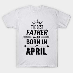 The best father was born in april T-Shirt